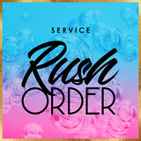 SERVICE: RUSH MY ORDER